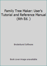 Family Tree Maker: User's Tutorial and Reference Manual 6th Ed. 