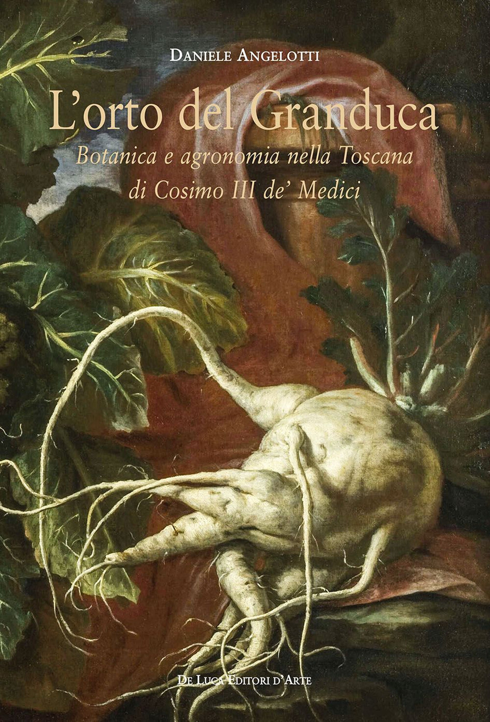 Libri Daniele Angelotti - L' Orto Del Granduca. Botanica E Agronomia Nella Tosca