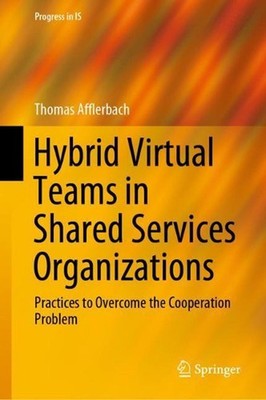 Hybrid Virtual Teams in Shared Services Organizations: Practices to Overcome the