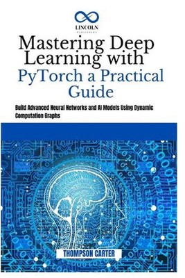 Deep Learning meistern mit PyTorch eine praktische Anleitung: Aufbau fortgeschrittener neuronaler Ne