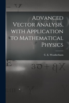 Advanced Vector Analysis, With Application To Mathematical Physics