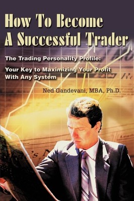 How To Become A Successful Trader: The Trading Personality Profile: Your Key to,