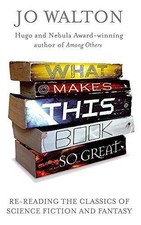 What Makes This Book So Great: B Format: Re-Reading the... - Walton, Jo
