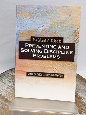 Educators Guide to Preventing & Solving Discipline Problems by Mark Boynton PB