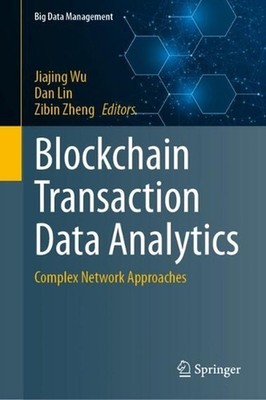 Blockchain Transaction Data Analytics: Complex Network Approaches by Jiajing Wu 