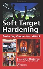 SOFT TARGET HARDENING: PROTECTING PEOPLE FROM ATTACK By Jennifer Hesterman *VG+*