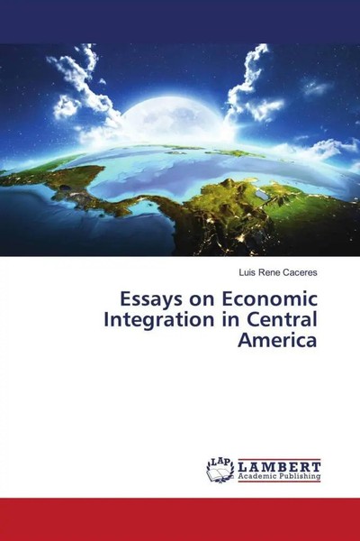 Luis Rene Caceres | Essays On Economic Integration In Central America | Buch-image