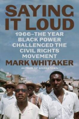 Saying It Loud: 1966The Year Black Power Challenged the Civil Rig - VERY GOOD