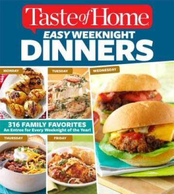 Taste of Home Easy Weeknight Dinners: 316 Family Favorites: An Entre - VERY GOOD