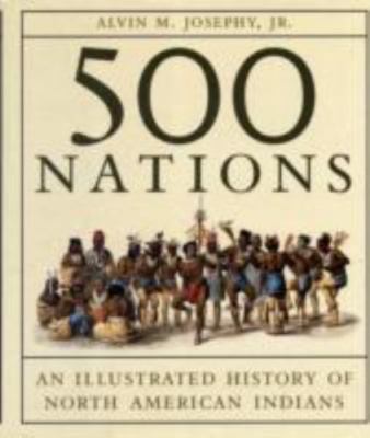 Five Hundred Nations : An Illustrated History of North American Indians by Alvin