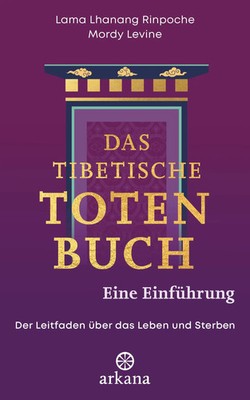 Das tibetische Totenbuch - eine Einführung | Lama Lhanang Rinpoche (u. a.)