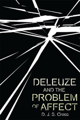 D. J. S. Cross Deleuze and the Problem of Affect (Gebundene Ausgabe)