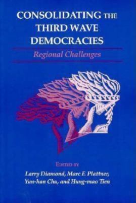 Consolidating the Third Wave Democracies : Regional Challenges, Paperback by ...