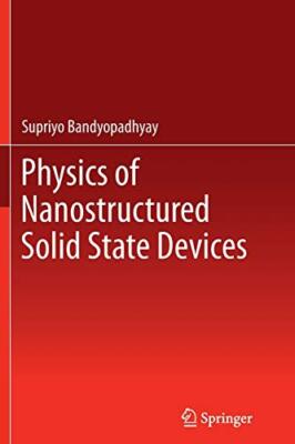 Physics of Nanostructured Solid State Devices                                  