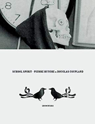 Pierre Huyghe and Douglas Coupland: School Spirit : Encounters Pa