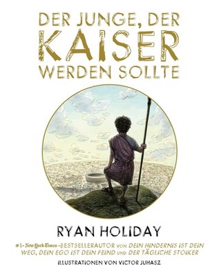 Ryan Holiday Der Junge, der Kaiser werden sollte
