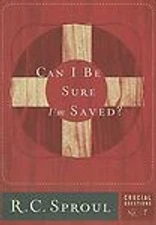 Can I Be Sure I'm Saved? by Sproul, R. C.