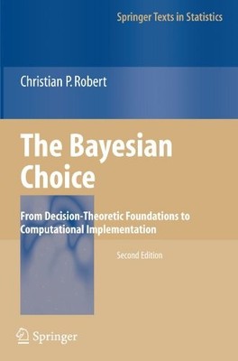 THE BAYESIAN CHOICE: FROM DECISION-THEORETIC FOUNDATIONS By Christian P. Robert