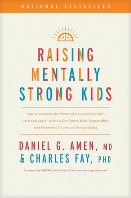 Raising Mentally Strong Kids: How to Combine the Power of Neuroscience with ...