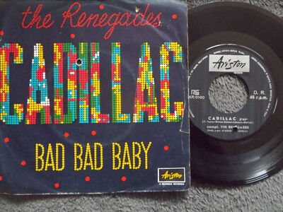 The Renegades - Cadillac / Bad bad baby    prima, rare ital. Ariston 45