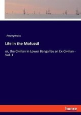Life in the Mofussil: or, the Civilian in Lower Bengal by an Ex-Civilian -