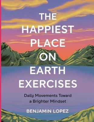 The Happiest Place on Earth Exercises: Daily Movements Toward a Brighter Mindset