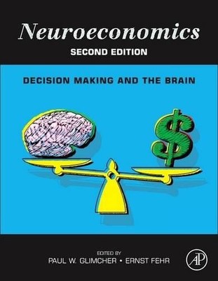 NEUROECONOMICS, SECOND EDITION: DECISION MAKING AND THE By Paul W. Glimcher