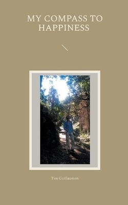 My Compass to Happiness: Start your Journey into the Light by Tim Guillaumon Pap