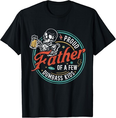 Proud Father Of A Few Dumbass Kids Funny Dad Love Family Gift Unisex T-Shirt