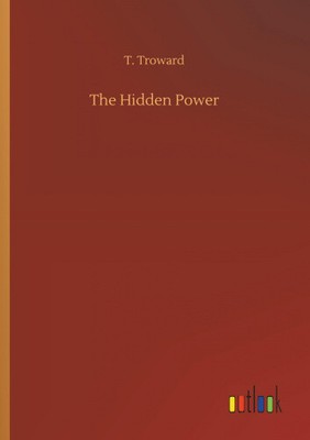 The Hidden Power by Troward, T.