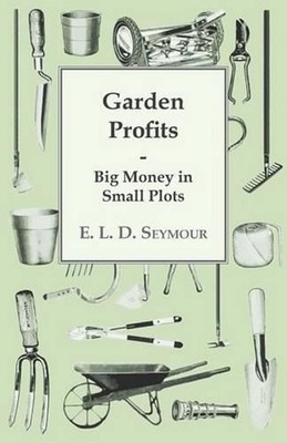 Garden Profits, Big Money In Small Plots by E.L.D. Seymour (English) Paperback B