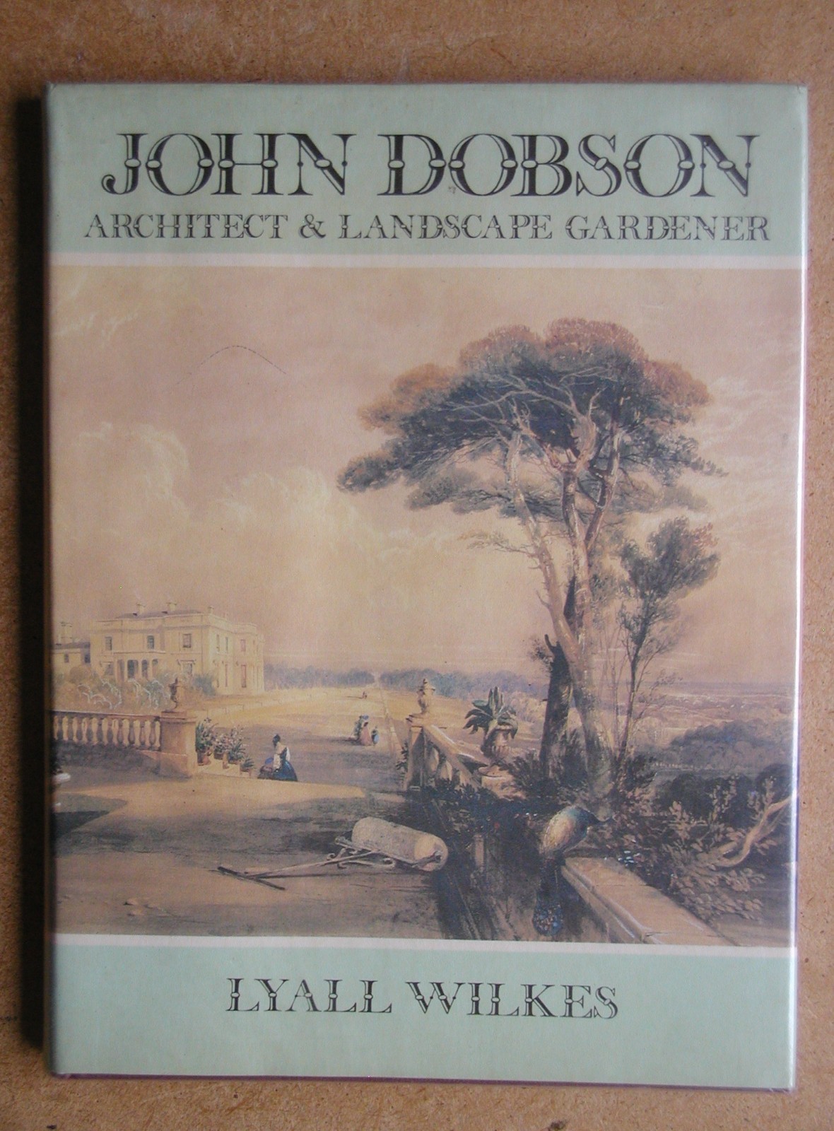 John Dobson: Architect & Landscape Gardener. Lyall Wilkes. 1980 HB in DJ 1st Edn