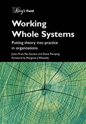 Working Whole Systems : Putting Theory into Practice in Organisat