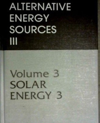 Alternative Energy Sources III. Volume 3: Solar Energy 3 T. Nejat Veziroglu: