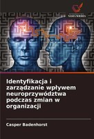 Identyfikacja I Zarz¿Dzanie Wp¿Ywem NeuroprzywóDztwa Podczas Zmian W Organizacji