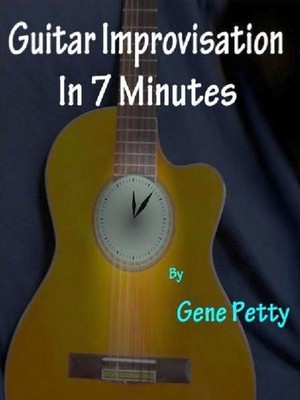 Gene Petty Guitar Improvisation In 7 Minutes: How To Improvise On  (Taschenbuch)