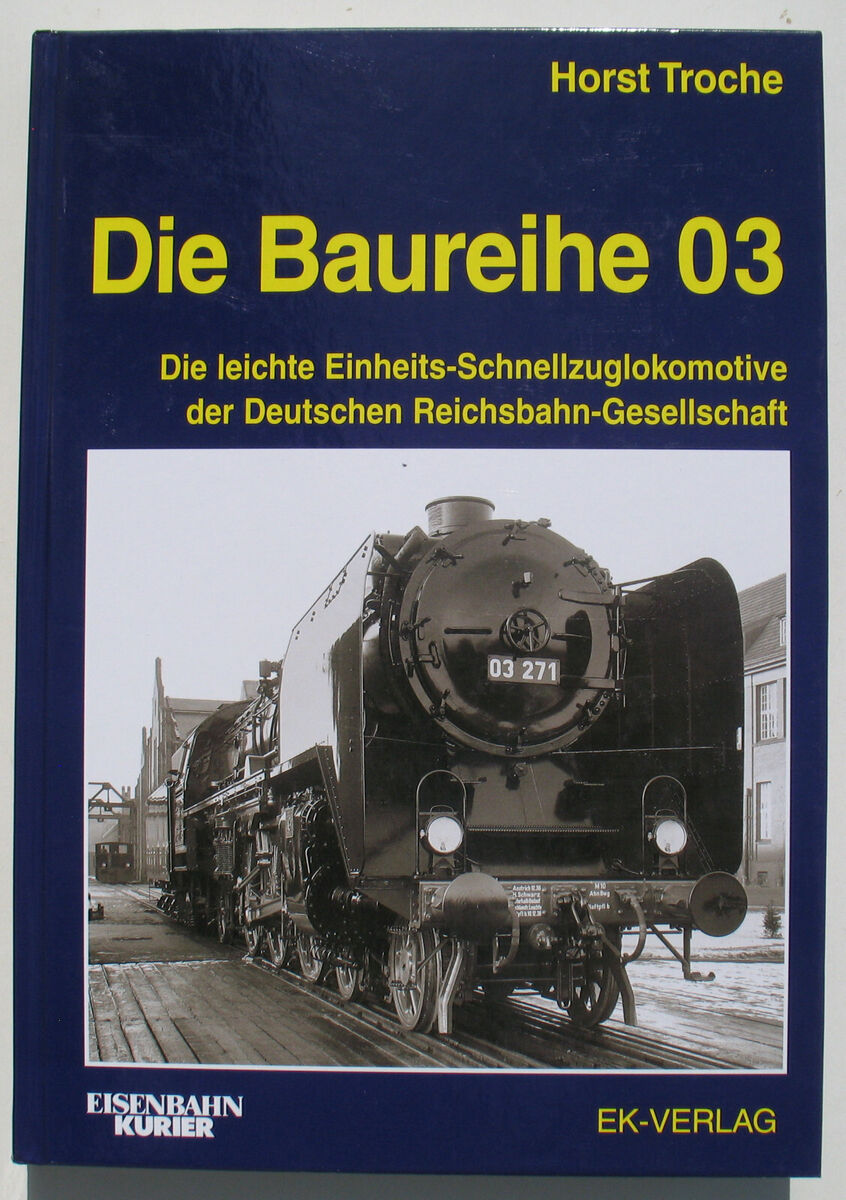 Die Baureihe 03 von Horst Troche (2012, Gebundene Ausgabe Die Baureihe 03 von Horst Troche (2012, Gebundene Ausgabe