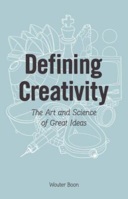 Defining Creativity - The art and science of great ideas: The... by Boon, Wouter