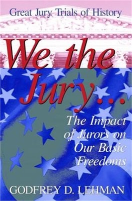 We the Jury: The Impact of Jurors on Our Basic Freedoms: Great Jury Trials of Hi