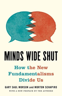 Minds Wide Shut: How the New Fundamentalisms Divide Us by Gary Saul Morson Paper