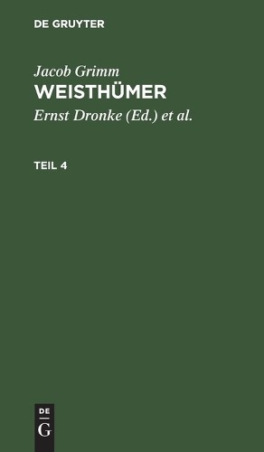 Jacob Grimm Jacob Grimm: Weisthümer. Teil 4 (Hardback)