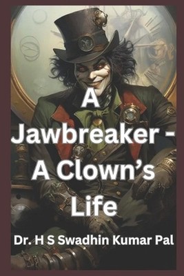 A Jawbreaker - A Clown's Life by H.S. Swadhin Kumar Pal Paperback Book