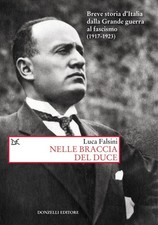 Libro Nuovo - Luca Falsini - Nelle Braccia Del Duce. Breve Storia D'italia Dalla