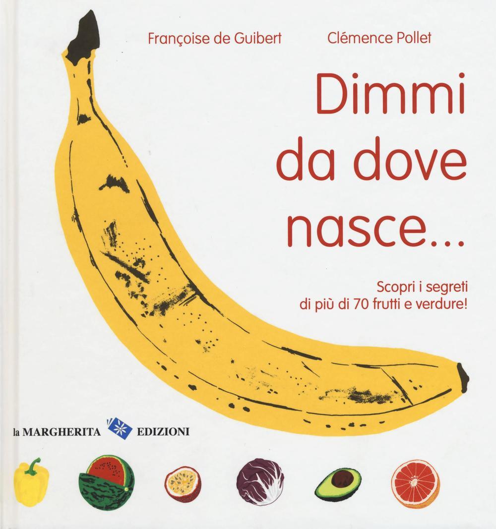 Libri De Guibert FranCoise / Clemence Pollet - Dimmi Da Dove Nasce... Scopri I S