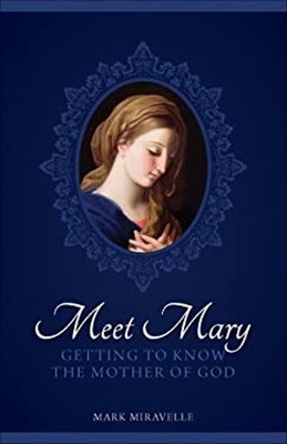 Meet Mary : Getting to Know the Mother of God Perfect Mark I. Mir
