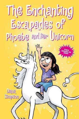 Enchanting Escapades of Phoebe and Her Unicorn : Two Books in One! by Dana ...
