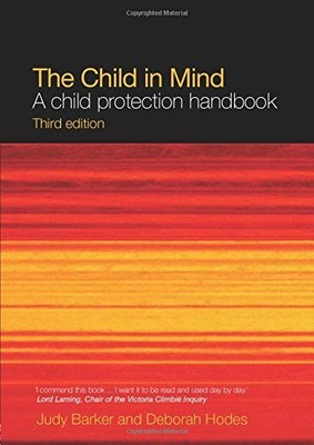 The Child in Mind: A Child Protection Handbook,Judy Barker