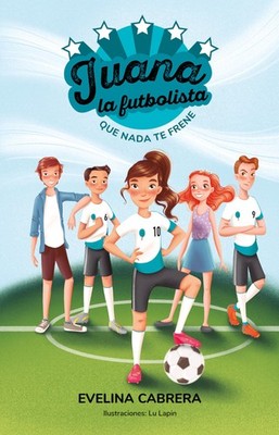 Juana la futbolista: Que nada te detenga / Juana the Soccer Play