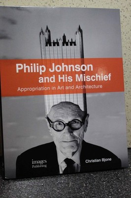 Philip Johnson and His Mischief  Appropriation in Art and Architecture