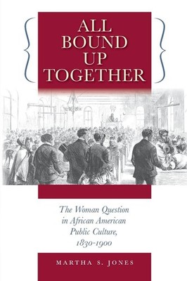 All Bound Up Together: The Woman Question in African American Public Culture...